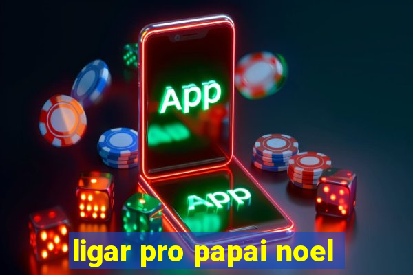 ligar pro papai noel